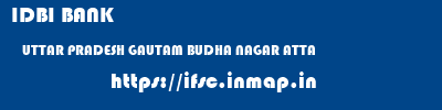 IDBI BANK  UTTAR PRADESH GAUTAM BUDHA NAGAR ATTA   ifsc code